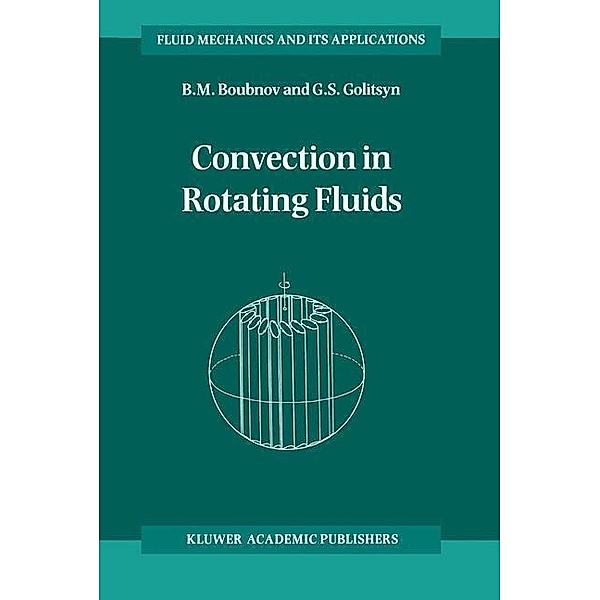 Convection in Rotating Fluids / Fluid Mechanics and Its Applications Bd.29, B. M. Boubnov, Georgi S. Golitsyn