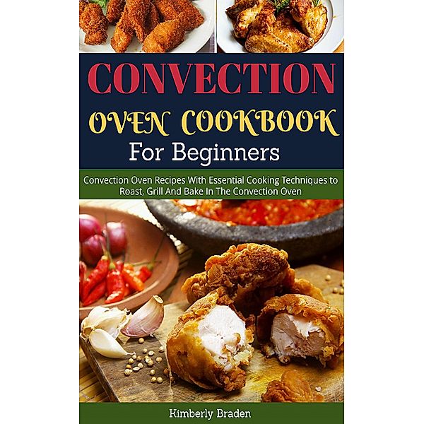 Convection Oven Cookbook (For Beginners), Kimberly Braden