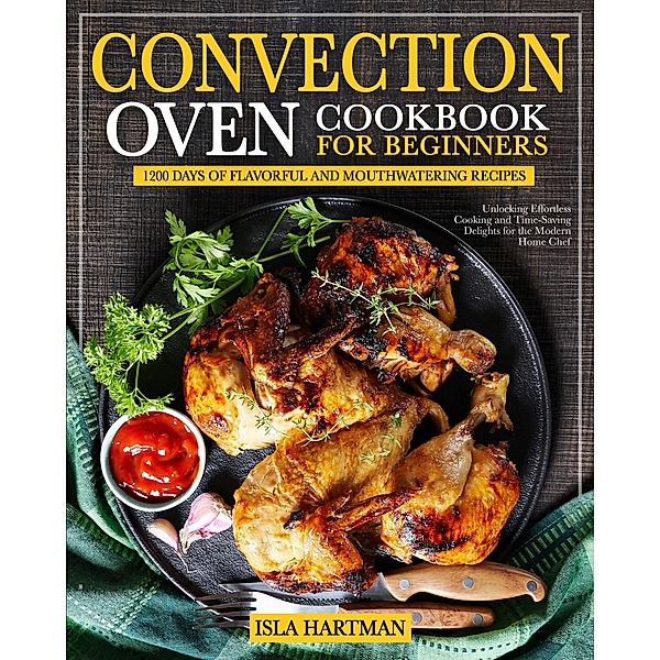 Convection Oven Cookbook for Beginners, Isla Hartman