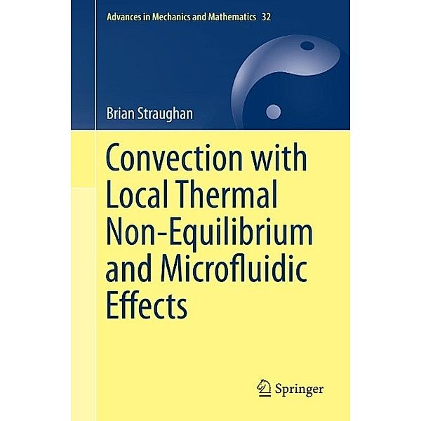 Convection with Local Thermal Non-Equilibrium and Microfluidic Effects / Advances in Mechanics and Mathematics Bd.32, Brian Straughan