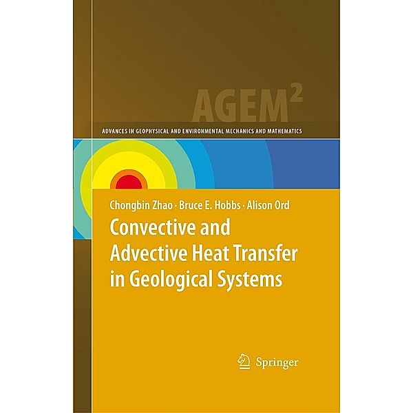 Convective and Advective Heat Transfer in Geological Systems / Advances in Geophysical and Environmental Mechanics and Mathematics, Chongbin Zhao, Bruce E. Hobbs, Alison Ord