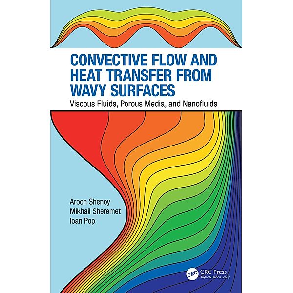 Convective Flow and Heat Transfer from Wavy Surfaces, Aroon Shenoy, Mikhail Sheremet, Ioan Pop