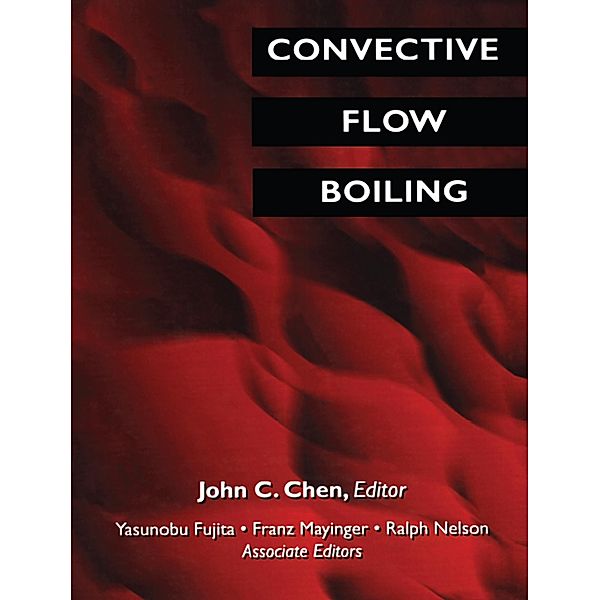 Convective Flow Boiling, John C. Chen