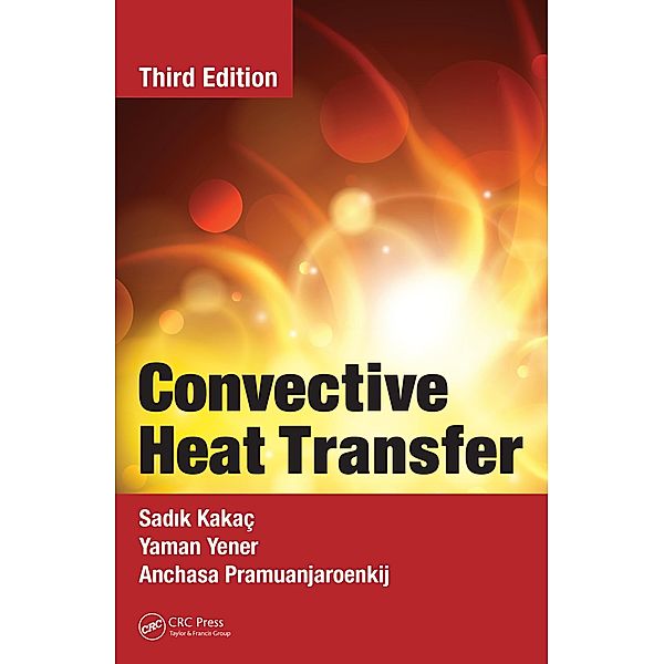 Convective Heat Transfer, Sadik Kakac, Yaman Yener, Anchasa Pramuanjaroenkij