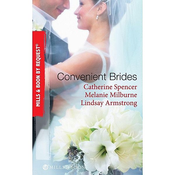 Convenient Brides: The Italian's Convenient Wife / His Inconvenient Wife / His Convenient Proposal (Mills & Boon By Request), Catherine Spencer, Melanie Milburne, Lindsay Armstrong