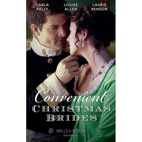 Convenient Christmas Brides: The Captain's Christmas Journey / The Viscount's Yuletide Betrothal / One Night Under the Mistletoe (Mills & Boon Historical), Carla Kelly, Louise Allen, Laurie Benson