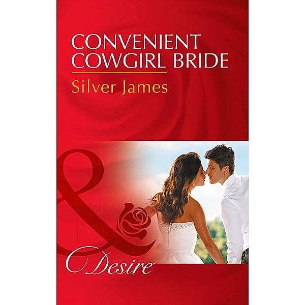 Convenient Cowgirl Bride (Mills & Boon Desire) (Red Dirt Royalty, Book 4) / Mills & Boon Desire, Silver James