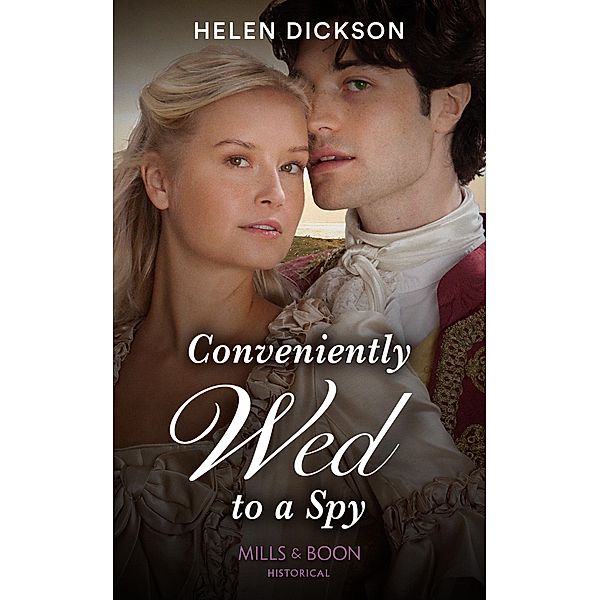 Conveniently Wed To A Spy (Mills & Boon Historical) / Mills & Boon Historical, Helen Dickson