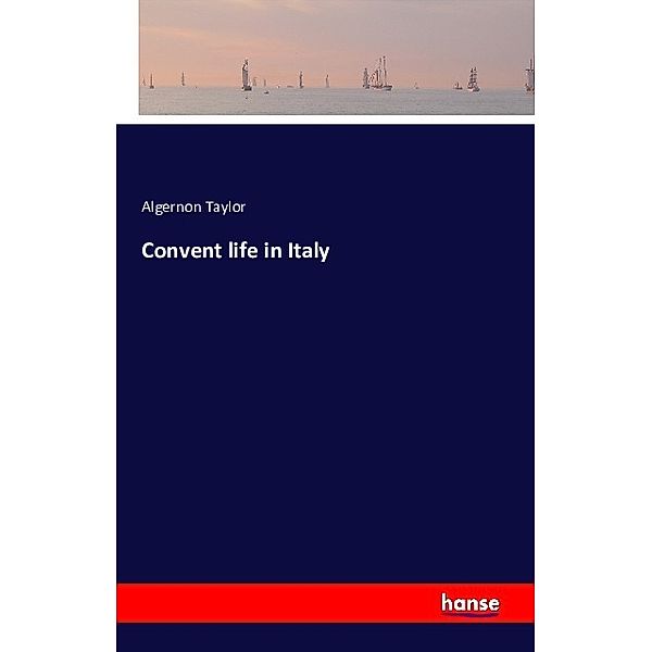 Convent life in Italy, Algernon Taylor