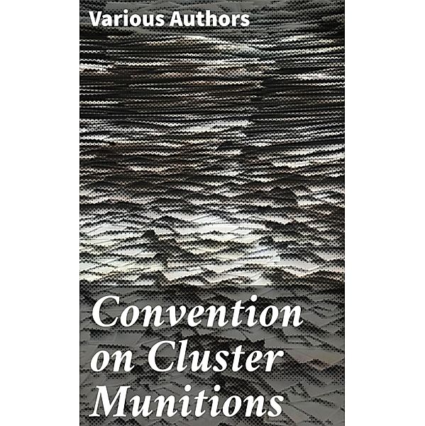 Convention on Cluster Munitions, Various Authors