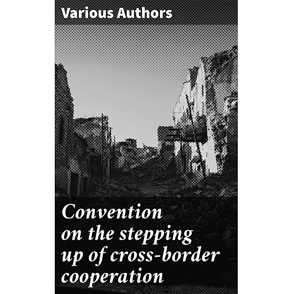 Convention on the stepping up of cross-border cooperation, Various Authors