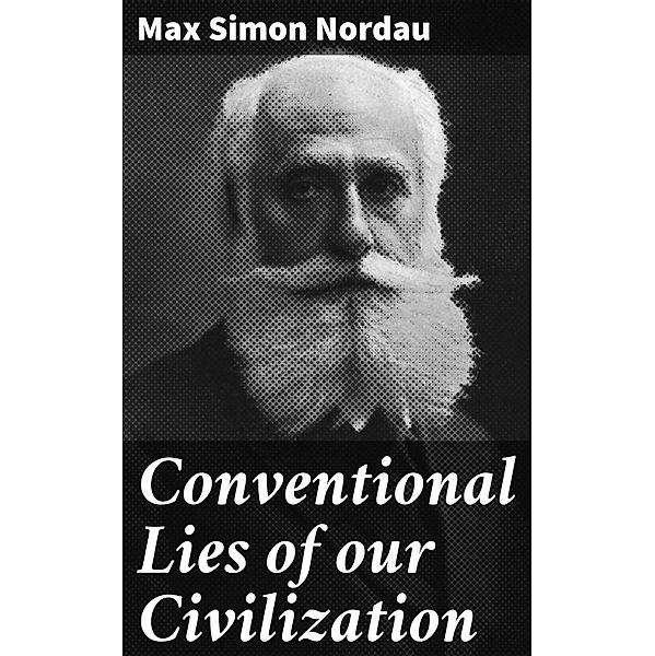 Conventional Lies of our Civilization, Max Simon Nordau