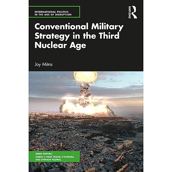 Conventional Military Strategy in the Third Nuclear Age, Joy Mitra