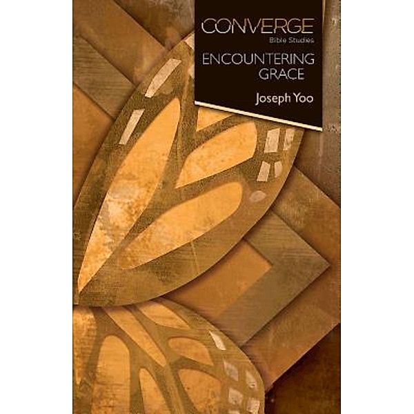 Converge Bible Studies: Encountering Grace / Converge Bible Studies, Joseph Yoo