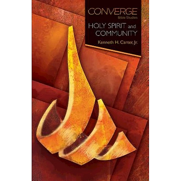 Converge Bible Studies: Holy Spirit and Community / Converge Bible Studies, Kenneth H. Jr. Carter