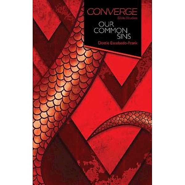 Converge Bible Studies: Our Common Sins / Converge Bible Studies, Dottie Escobedo-Frank