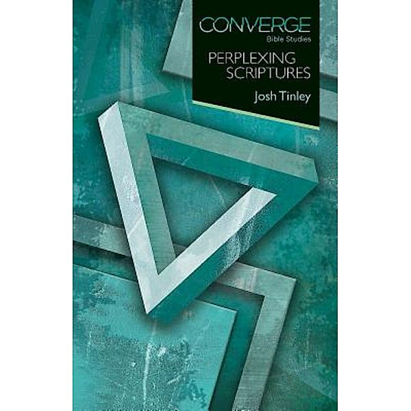 Converge Bible Studies: Perplexing Scriptures / Converge Bible Studies, Josh Tinley