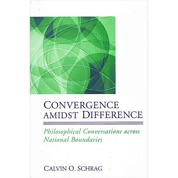 Convergence amidst Difference / SUNY series in the Philosophy of the Social Sciences, Calvin O. Schrag