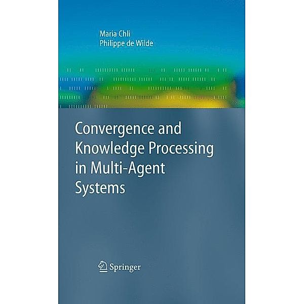 Convergence and Knowledge Processing in Multi-Agent Systems, Maria Chli, Philippe De Wilde