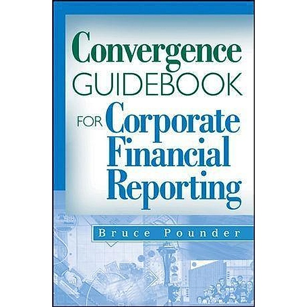 Convergence Guidebook for Corporate Financial Reporting, Bruce Pounder