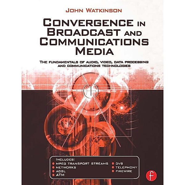 Convergence in Broadcast and Communications Media, John Watkinson