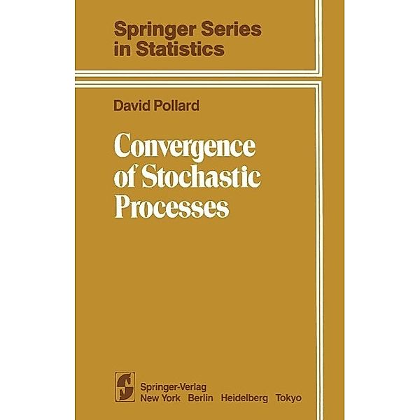 Convergence of Stochastic Processes / Springer Series in Statistics, D. Pollard