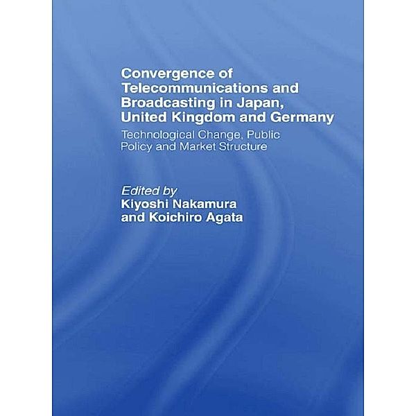 Convergence of Telecommunications and Broadcasting in Japan, United Kingdom and Germany, Koichiro Agata, Kiyoshi Nakamura