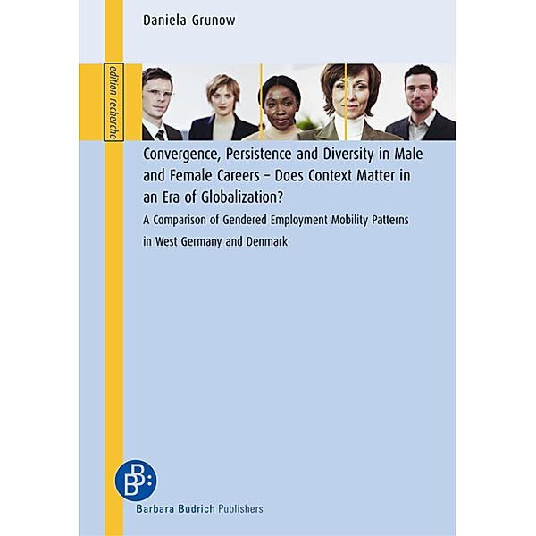 Convergence, Persistence and Diversity in Male and Female Careers - Does Context Matter in an Era of Globalization? / edition recherche, Daniela Grunow