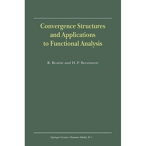 Convergence Structures and Applications to Functional Analysis, R. Beattie, Heinz-Peter Butzmann