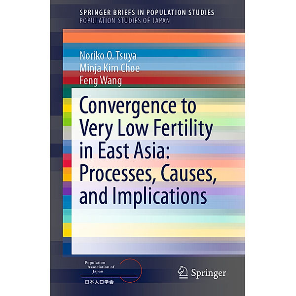 Convergence to Very Low Fertility in East Asia: Processes, Causes, and Implications, Noriko O. Tsuya, Minja Kim Choe, Feng Wang