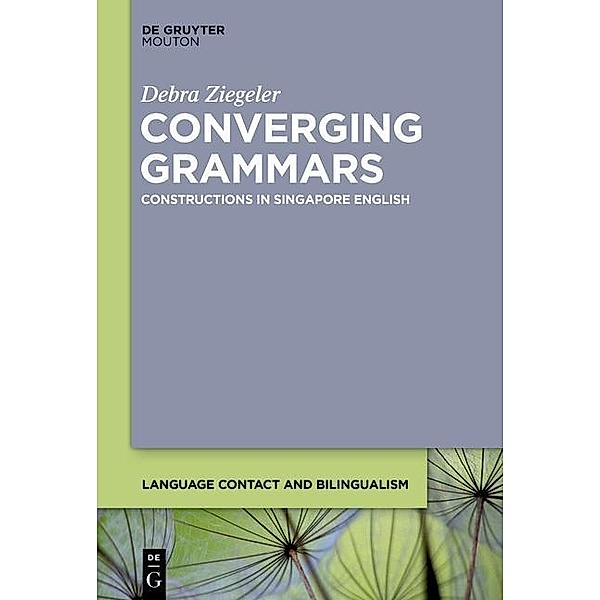 Converging Grammars / Language Contact and Bilingualism Bd.11, Debra Ziegeler