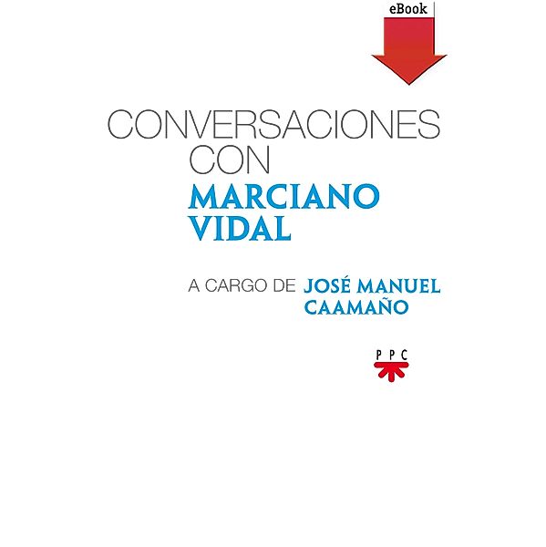 Conversaciones con Marciano Vidal, a cargo de José Manuel Caamaño / Conversaciones con, Marciano Vidal García, José Manuel Caamaño López