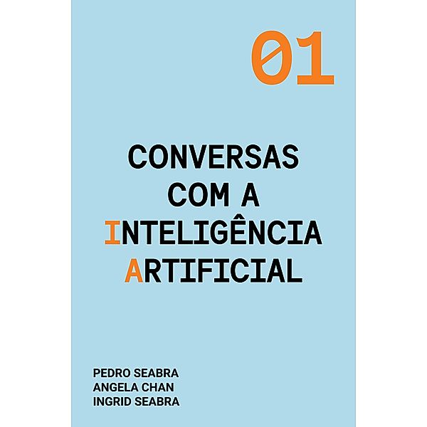 Conversas com a Inteligência Artificial / Conversas com a Inteligência Artificial, Ingrid Seabra, Pedro Seabra, Angela Chan