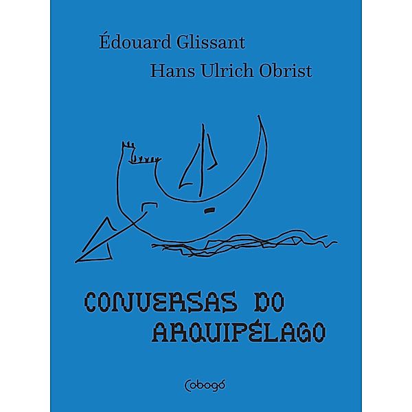 Conversas do arquipélago, Édouard Glissant, Hans Ulrich Obrist