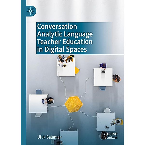 Conversation Analytic Language Teacher Education in Digital Spaces / Progress in Mathematics, Ufuk Balaman