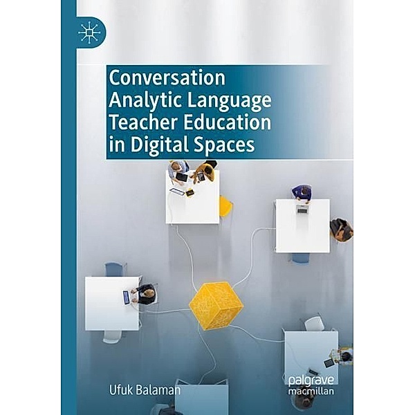 Conversation Analytic Language Teacher Education in Digital Spaces, Ufuk Balaman