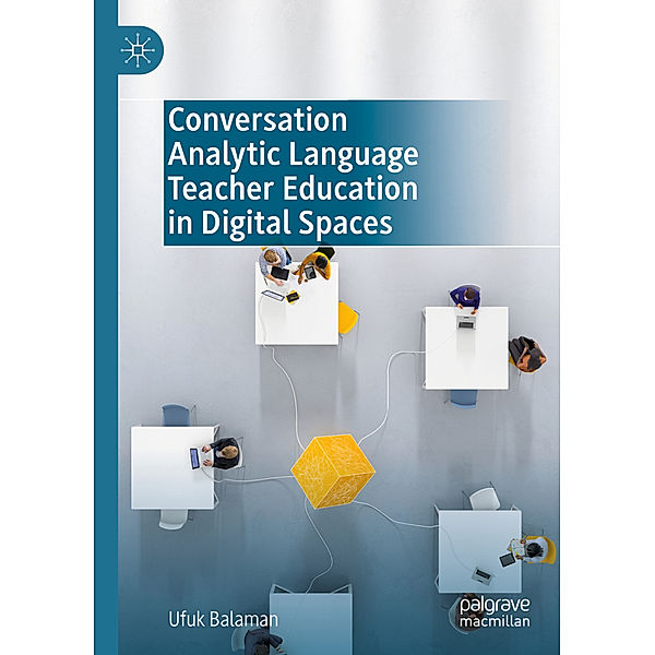 Conversation Analytic Language Teacher Education in Digital Spaces, Ufuk Balaman