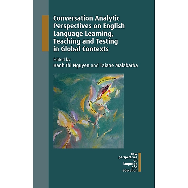 Conversation Analytic Perspectives on English Language Learning, Teaching and Testing in Global Contexts / New Perspectives on Language and Education Bd.63