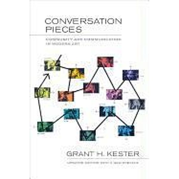 Conversation Pieces: Community and Communication in Modern Art, Grant H. Kester