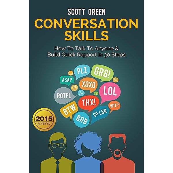 Conversation Skills: How To Talk To Anyone & Build Quick Rapport In 30 Steps (The Blokehead Success Series), Scott Green