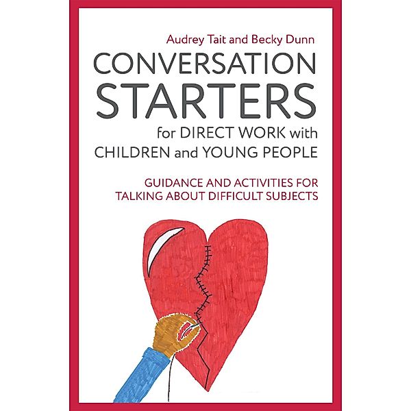 Conversation Starters for Direct Work with Children and Young People / Practical Guides for Direct Work, Audrey Tait, Becky Dunn