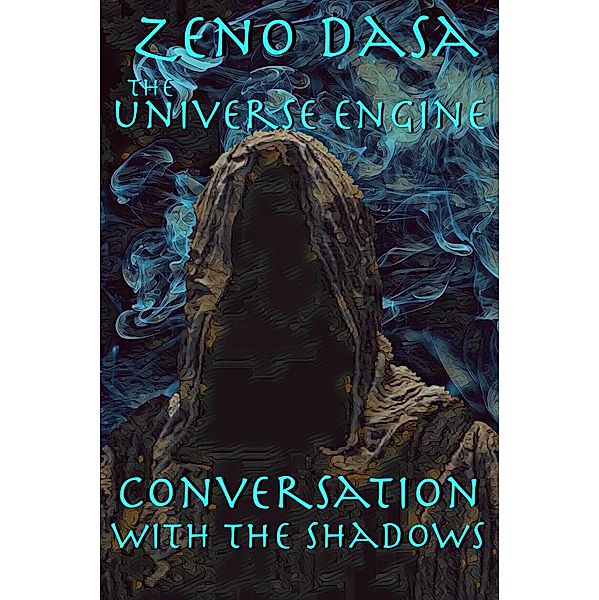 Conversation with the Shadows (The Universe Engine, #1) / The Universe Engine, Zeno Dasa