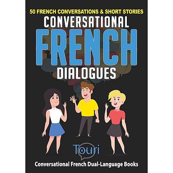 Conversational French Dialogues: 50 French Conversations & Short Stories (Learn French for Beginners and Intermediates, #1) / Learn French for Beginners and Intermediates, Touri Language Learning