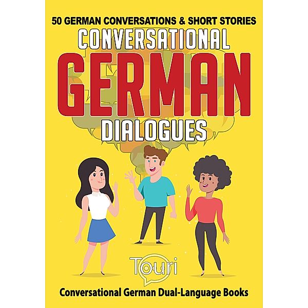 Conversational German Dialogues: 50 German Conversations and Short Stories (Conversational German Dual Language Books, #1) / Conversational German Dual Language Books, Touri Language Learning