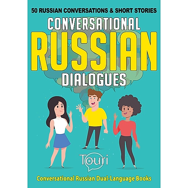 Conversational Russian Dialogues: 50 Russian Conversations and Short Stories (Conversational Russian Dual Language Books, #1) / Conversational Russian Dual Language Books, Touri Language Learning
