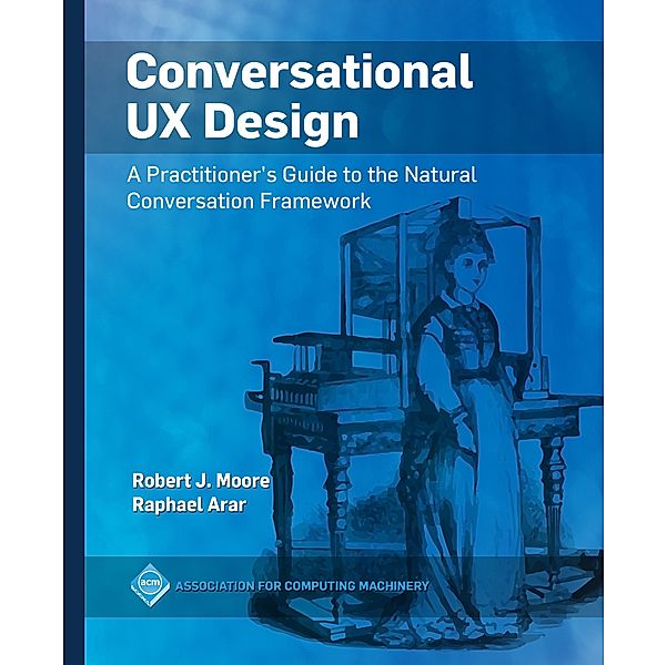 Conversational UX Design / ACM Books, Robert J. Moore, Raphael Arar