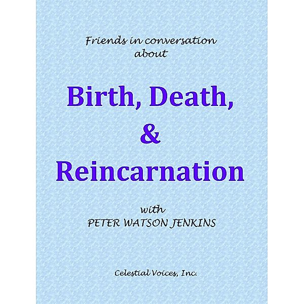 Conversations about Birth, Death, and Reincarnation, Peter Watson Jenkins