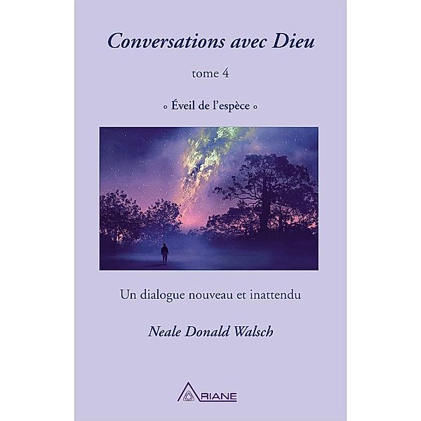 Conversations avec Dieu, tome 4 / Conversations avec Dieu, Neale Donald Walsch