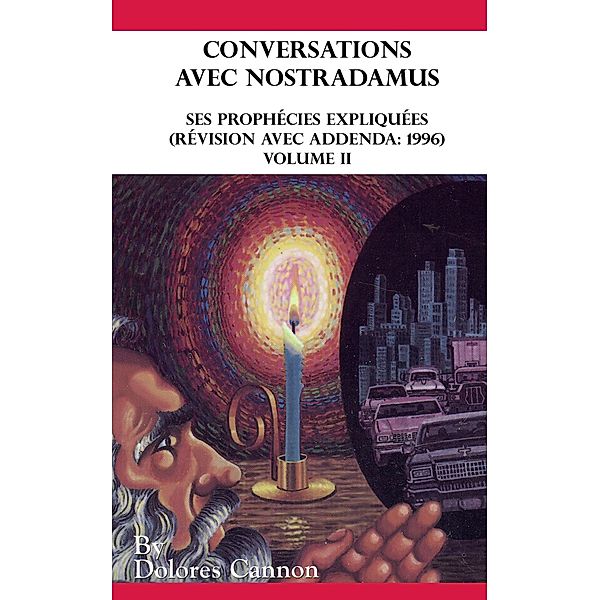 Conversations avec Nostradamus, Volume II, Dolores Cannon