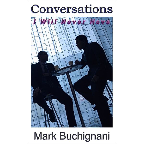 Conversations I Will Never Have, Mark Buchignani